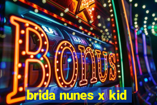 brida nunes x kid